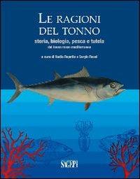 Le ragioni del tonno. Storia, biologia, pesca e tutela del tonno rosso mediterraneo  - Libro SAGEP 2013 | libraccio.click