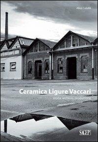 Ceramica ligure Vaccari. Storia, archivio, produzione - Alice Cutullè - Libro SAGEP 2013, Archeologia industriale | libraccio.click