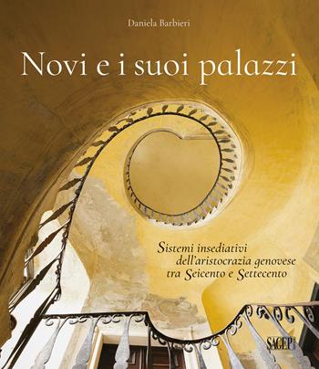 Novi e i suoi palazzi. Sistemi insediativi dell'aristocrazia genovese tra Seicento e Settecento - Daniela Barbieri - Libro SAGEP 2021 | libraccio.click