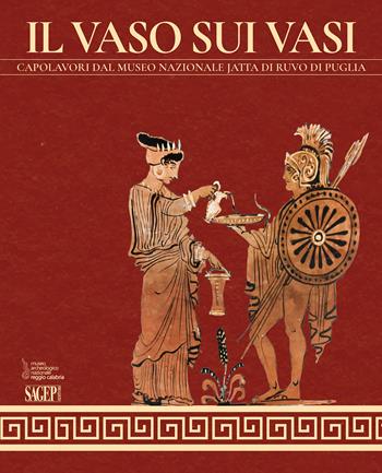 Il vaso sui vasi. Capolavori dal Museo Nazionale Jatta di Ruvo di Puglia. Ediz. illustrata  - Libro SAGEP 2023, Sagep cataloghi | libraccio.click