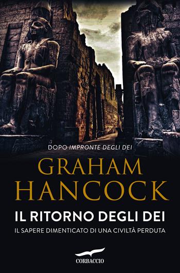 Il ritorno degli dei. Il sapere dimenticato di una civiltà perduta - Graham Hancock - Libro Corbaccio 2016, Profezie | libraccio.click