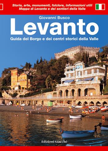 Levanto. Guida del borgo e dei centri storici della valle - Giovanni Busco - Libro Giacché Edizioni 2017, Guide | libraccio.click