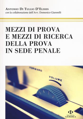 Mezzi di prova e mezzi di ricerca della prova in sede penale - Antonio Di Tullio D'Elisiis - Libro Nuova Giuridica 2017 | libraccio.click