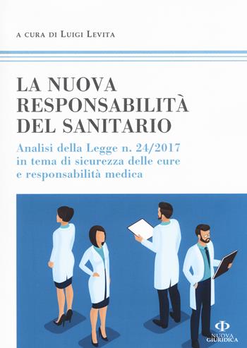 La nuova responsabilità del sanitario. Analisi della legge n. 24/2017 in tema di sicurezza delle cure e responsabilità medica  - Libro Nuova Giuridica 2017, Professionisti | libraccio.click