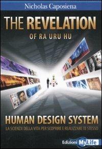 The revelation. Ra Uru Hu. Human Design System®. La scienza della vita per scoprire e realizzare te stesso - Nicholas Caposiena - Libro My Life 2011, Psicologia e crescita personale | libraccio.click