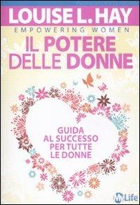 Il potere delle donne. Guida al successo per tutte le donne - Louise L. Hay - Libro My Life 2012 | libraccio.click