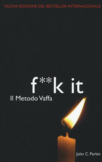 Il metodo vaffa. Fuck it. L'ultima frontiera della spiritualità - John C. Parkin - Libro My Life 2016 | libraccio.click