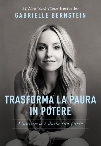 Trasforma la paura in potere. L'universo è dalla tua parte - Gabrielle Bernstein - Libro My Life 2018 | libraccio.click