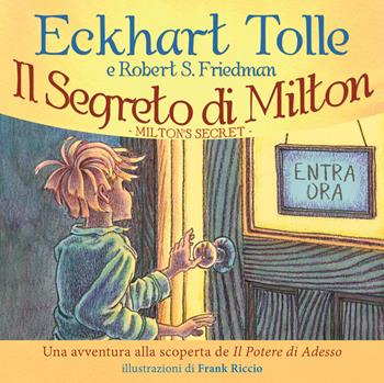 Il segreto di Milton. Un'avventura alla scoperta de «Il potere di adesso» - Eckhart Tolle, Robert S. Friedman - Libro My Life 2019 | libraccio.click