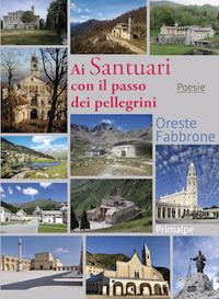 Ai Santuari con il passo dei pellegrini - Oreste Fabbrone - Libro Ass. Primalpe Costanzo Martini 2023 | libraccio.click