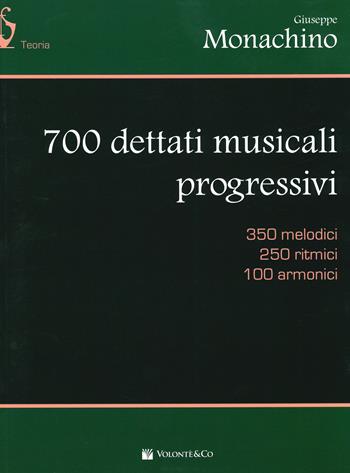 700 dettati musicali progressivi. 350 melodici, 250 ritmici, 100 armonici - Giuseppe Monachino - Libro Volontè & Co 2019, Didattica musicale | libraccio.click