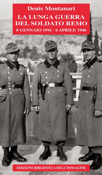 La lunga guerra del soldato Remo (8 gennaio 1941-6 aprile 1946) - Denis Adelchi Montanari - Libro Biblioteca dell'Immagine 2016, Chaos | libraccio.click