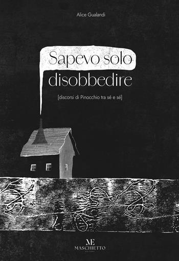 Sapevo solo disobbedire (discorsi di Pinocchio tra sé e sé). Ediz. illustrata. Con Prodotti vari - Alice Gualandi - Libro Maschietto Editore 2025 | libraccio.click