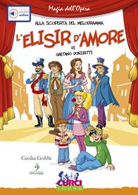 L'elisir d'amore di Gaetano Donizetti. Ediz. illustrata. Con playlist online - Cecilia Gobbi - Libro Curci 2011, Magia dell'Opera. Alla scoperta del melodramma | libraccio.click