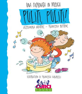 Puliti puliti! Una giornata in musica. Ediz. a colori. Con CD-Audio - Alessandra Auditore, Francesca Bottone - Libro Curci 2017, Curci young | libraccio.click