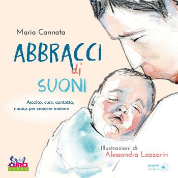 Abbracci di suoni. Ascolto, cura, contatto, musica per crescere insieme. Con playlist online - Maria Cannata - Libro Curci 2022 | libraccio.click