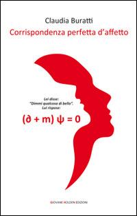 Corrispondenza perfetta d'affetto - Claudia Buratti - Libro Giovane Holden Edizioni 2014, Versi di segale | libraccio.click