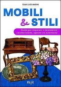 Mobili & stili. Guida per imparare a riconoscere caratteristiche, epoche ed autenticità - G. Luigi Marini - Libro Edizioni Brancato 2009, Biesse | libraccio.click