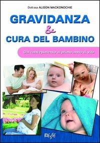 Gravidanza e cura del bambino. Dal concepimento al primo anno di vita - Alison Mackonochie - Libro Edizioni Brancato 2009, Biesse | libraccio.click