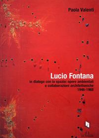 Lucio Fontana in dialogo con lo spazio: opere ambientali e collaborazioni architettoniche (1964-1968) - Paola Valenti - Libro De Ferrari 2009, Cataloghi | libraccio.click
