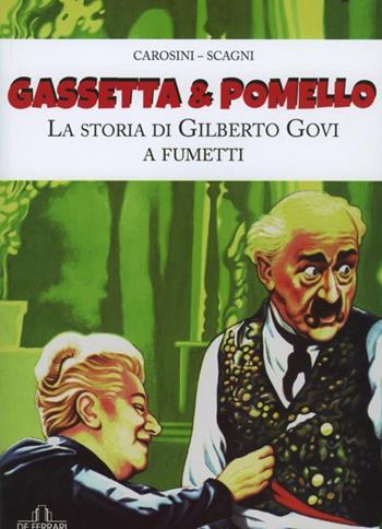 Gassetta & Pomello. La storia di Gilberto Govi a fumetti - Gino Andrea Carosini, Stefano Scagni - Libro De Ferrari 2016 | libraccio.click