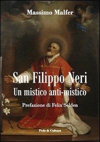 San Filippo Neri. Un mistico anti-mistico - Massimo Malfer - Libro Fede & Cultura 2012, Spirituale | libraccio.click