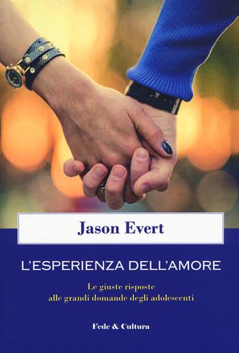 L'esperienza dell'amore. Le giuste risposte alle grandi domande degli adolescenti - Jason Evert - Libro Fede & Cultura 2018, Spirituale | libraccio.click