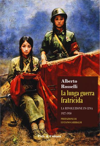La lunga guerra fratricida. La rivoluzione in Cina (1927-1950) - Alberto Rosselli - Libro Fede & Cultura 2020, Storica | libraccio.click