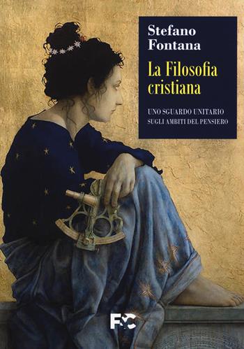 La filosofia cristiana. Uno sguardo unitario sugli ambiti del pensiero - Stefano Fontana - Libro Fede & Cultura 2021 | libraccio.click