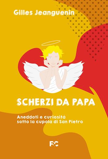 Scherzi da papa. Aneddoti e curiosità sotto la cupola di San Pietro - Gilles Jeanguenin - Libro Fede & Cultura 2022, Spirituale | libraccio.click