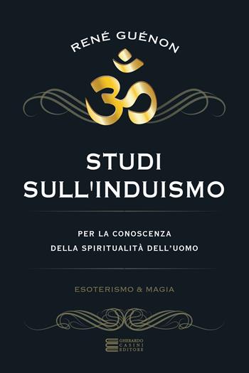 Studi sull'induismo. Per la conoscenza della spiritualità dell'uomo - René Guénon - Libro Gherardo Casini Editore 2017, Esoterismo e magia | libraccio.click