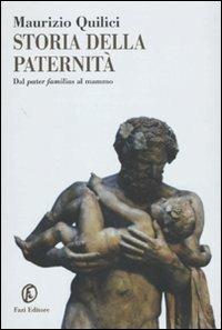 Storia della paternità. Dal pater familias al mammo - Maurizio Quilici - Libro Fazi 2010, Le terre | libraccio.click