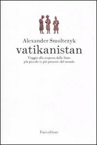 Vatikanistan. Viaggio alla scoperta dello Stato più piccolo (e più potente) del mondo - Alexander Smoltczyk - Libro Fazi 2010, Le terre | libraccio.click