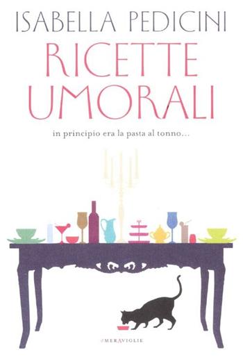 Ricette umorali. In principio era la pasta al tonno... - Isabella Pedicini - Libro Fazi 2012, Le meraviglie | libraccio.click