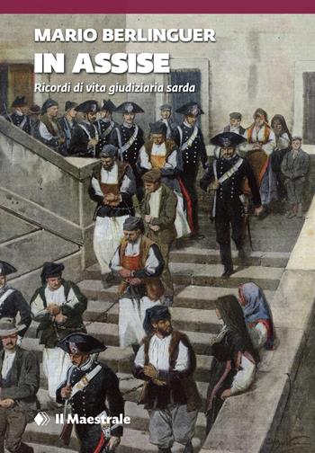 In assise. Ricordi di vita giudiziaria sarda - Mario Berlinguer - Libro Il Maestrale 2023, Tascabili. Narrativa | libraccio.click