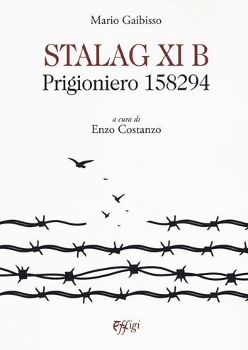 Stalag XI B. Prigioniero 158294 - Mario Gaibisso - Libro C&P Adver Effigi 2019, Archivi riemersi | libraccio.click