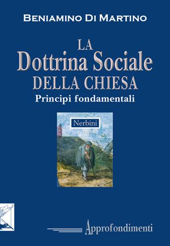 La dottrina sociale della Chiesa. Principi fondamentali - Beniamino Di Martino - Libro Nerbini 2016 | libraccio.click