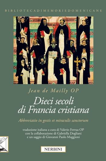 Dieci secoli di Francia cristiana. «Abbreviatio in gestis et miraculis sanctorum» - Jean de Mailly - Libro Nerbini 2018, Biblioteca memorie domenicane | libraccio.click