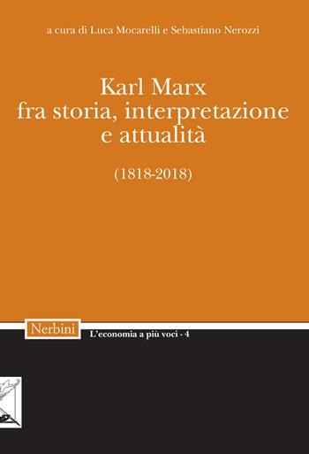 Karl Marx. Fra storia, interpretazione, attualità (1818-2018)  - Libro Nerbini 2019, L' economia a più voci | libraccio.click