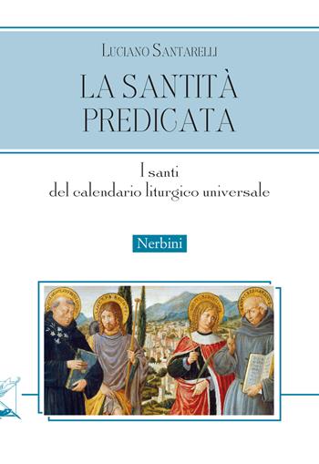 La santità predicata. I santi del calendario liturgico universale - Luciano Santarelli - Libro Nerbini 2021, Varia | libraccio.click