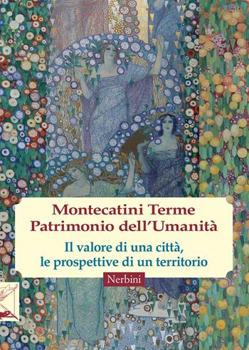 Montecatini Terme. Patrimonio dell'umanità - Angela Bechini, Simona Romani, Sebastiano Nerozzi - Libro Nerbini 2022 | libraccio.click