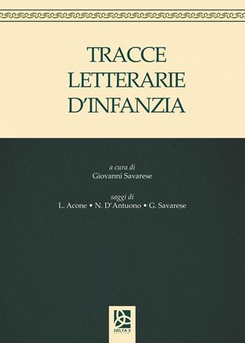 Tracce letterarie d'infanzia - Leonardo Acone, Nunzia D'Antuono, Giovanni Savarese - Libro Delta 3 2019 | libraccio.click