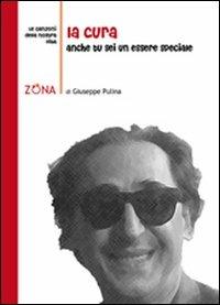 La cura. Anche tu sei un essere speciale - Giuseppe Pulina - Libro Zona 2010, Le canzoni della nostra vita | libraccio.click