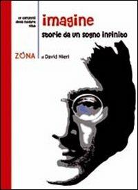 Imagine. Storie da un sogno infinito - David Nieri - Libro Zona 2010, Le canzoni della nostra vita | libraccio.click
