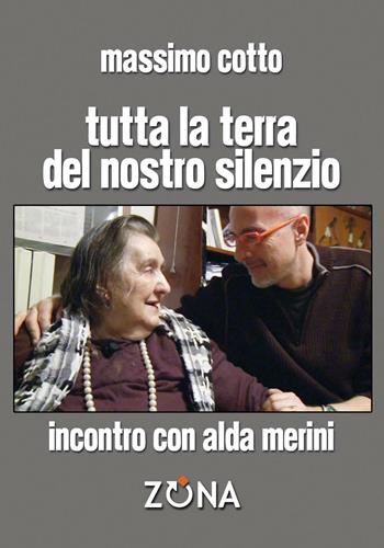 Tutta la terra del nostro silenzio. Intervista a Alda Merini - Massimo Cotto, Alda Merini - Libro Zona 2016 | libraccio.click