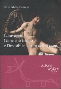Caravaggio, Giordano Bruno e l'invisibile natura delle cose - Anna Maria Panzera - Libro L'Asino d'Oro 2011, Le gerle | libraccio.click