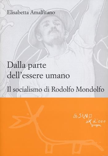 Dalla parte dell'essere umano. Il socialismo di Rodolfo Mondolfo - Elisabetta Amalfitano - Libro L'Asino d'Oro 2012, Le gerle | libraccio.click
