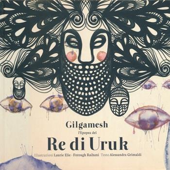 Gilgamesh. L'epopea del re di Uruk - Laurie Elie, Forough Raihani, Alessandra Grimaldi - Libro L'Asino d'Oro 2013 | libraccio.click