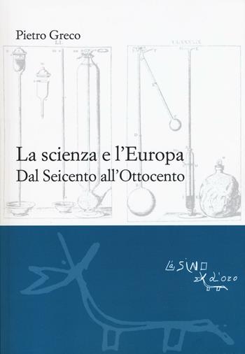 La scienza e l'Europa. Dal Seicento all'Ottocento - Pietro Greco - Libro L'Asino d'Oro 2016, Le gerle | libraccio.click