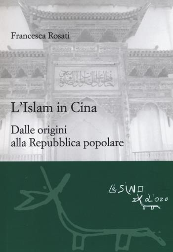 L'islam in Cina. Dalle origini alla Repubblica popolare - Francesca Rosati - Libro L'Asino d'Oro 2017, Le gerle | libraccio.click